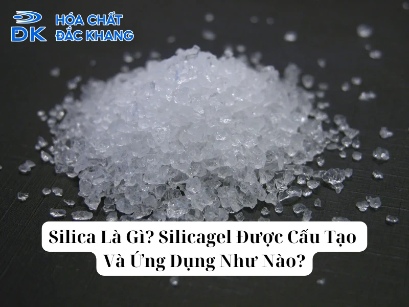 Silica Là Gì? Silicagel Được Cấu Tạo Và Ứng Dụng Như Nào?