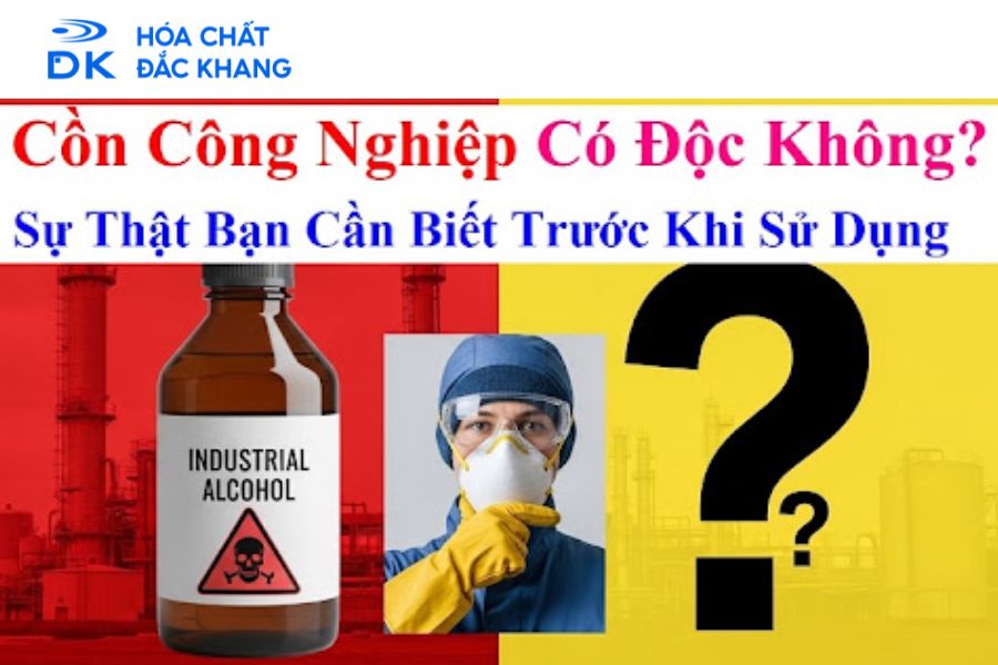 Cồn Công Nghiệp Có Độc Không? Cần Lưu Ý Gì Để Sử Dụng An Toàn